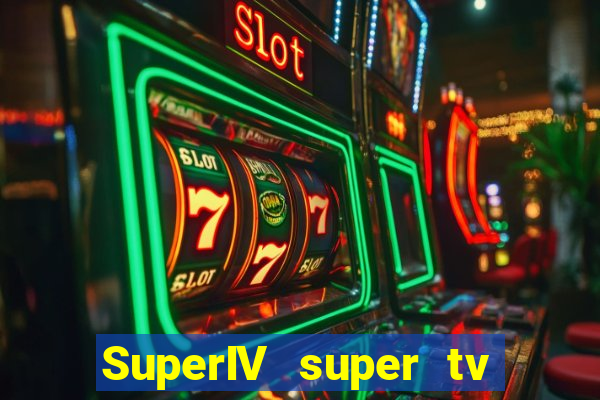SuperIV super tv ao vivo super tv